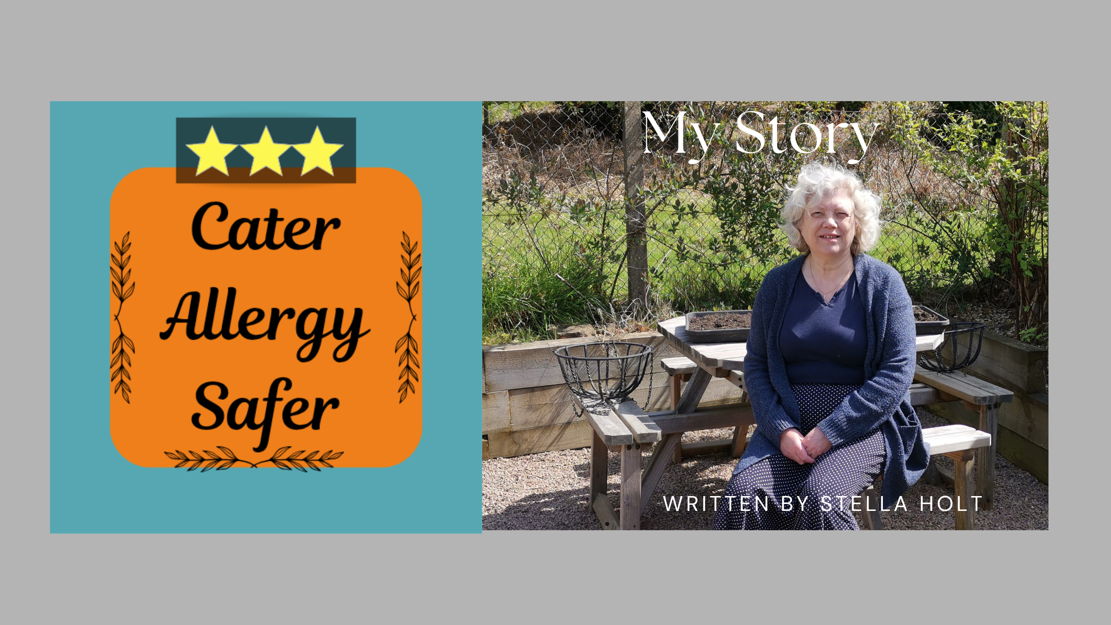 Pictuer of Stella, sat on her own at an outdoor picnic bench, alongside the Cater Allergy Safer logo. There is a caption "My Story", and written by Stella Holt.
